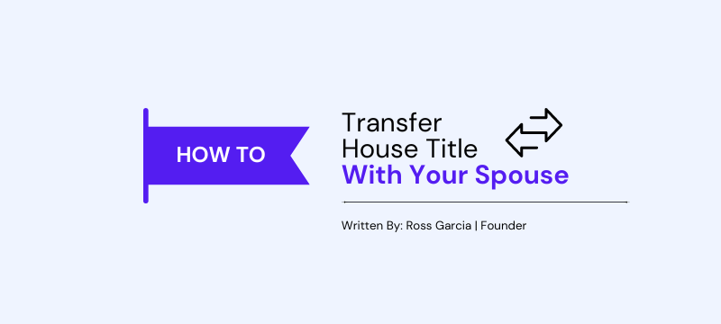 How To Transfer House Title Between Spouses in Divorce